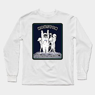 Houston we have a problem. Long Sleeve T-Shirt